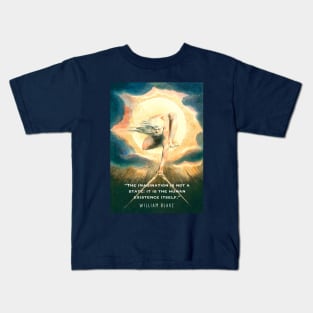 William Blake art and  quote: The imagination is not a state: it is the human existence itself. Kids T-Shirt